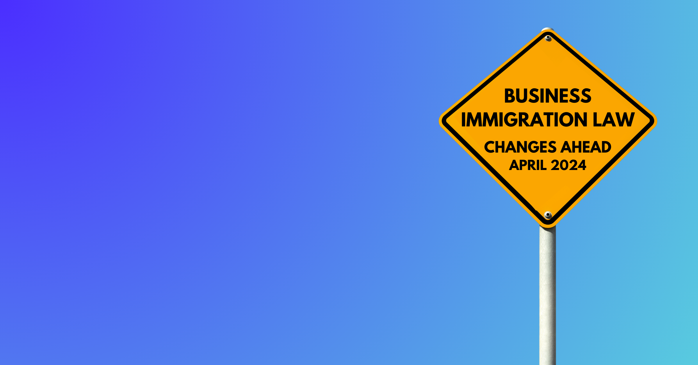Warning sign for upcoming business immigration rule changing in April 2024